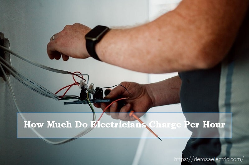 How Much Do Electricians Charge Per Hour 2023 Derosa Electric